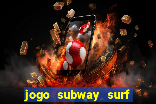 jogo subway surf ganhar dinheiro de verdade